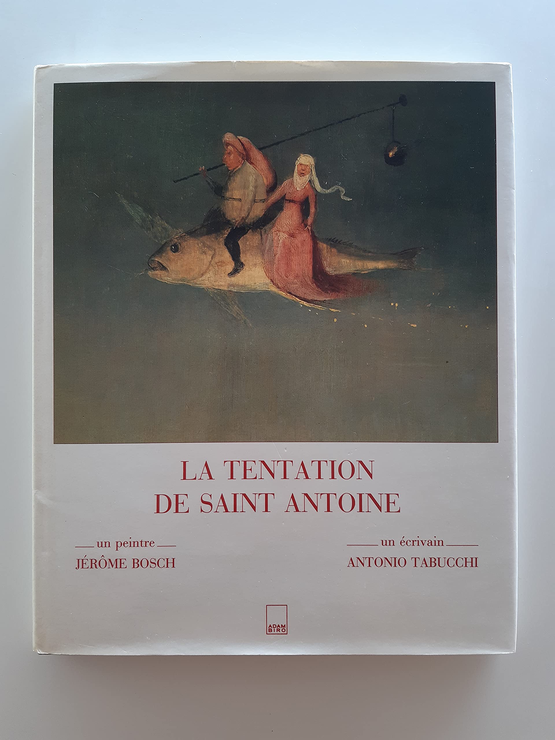 La tentation de saint Antoine : un peintre Jérôme Bosch, un écrivain Antonio Tabucchi book
