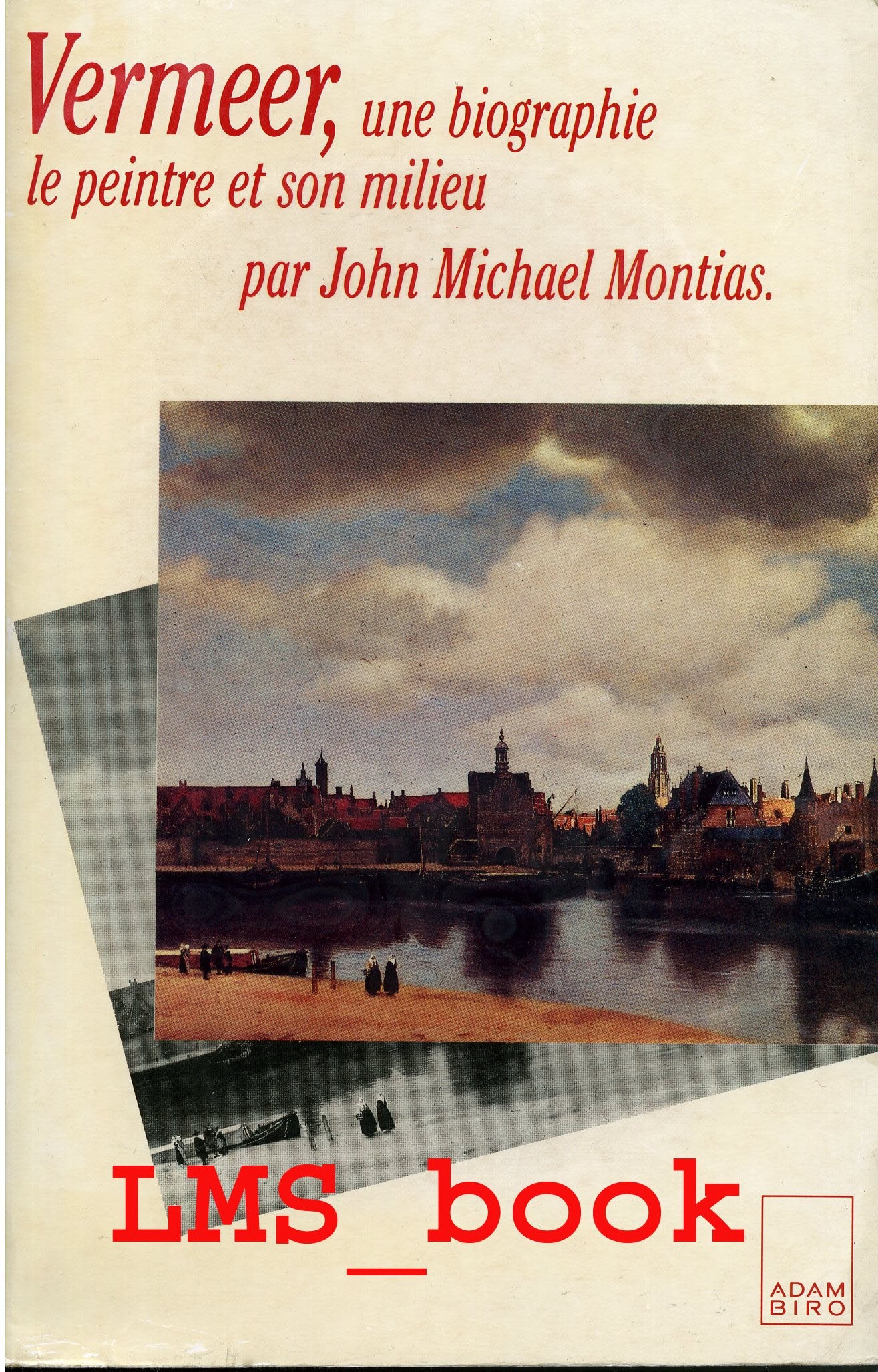 Vermeer : une biographie, le peintre et son milieu (Adam Biro) Books