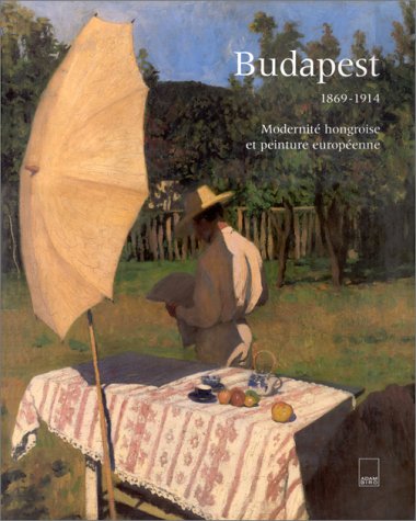Budapest 1869-1914 : modernité hongroise et peinture européenne Contemporary literature