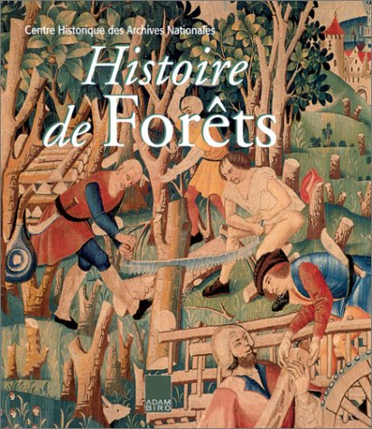 Histoire De Forets. La Foret Francaise Du Xiiie Au Xxe Siecle Books
