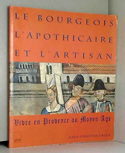 Le Bourgeois L'Apothicaire Et L'Artisan. Vivre En Provence Au Moyen-Age book
