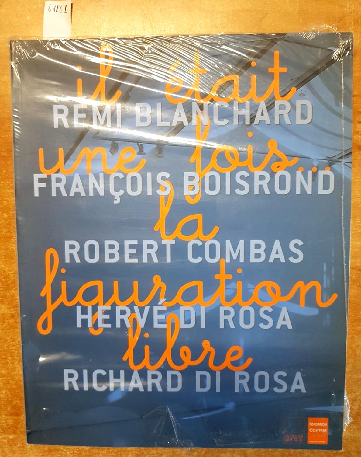Il Etait Une Fois... La Figuration Libre. Remi Blanchard, Francois Boisrond, Robert Combas, Herve Di Rosa, Richard Di Rosa Books