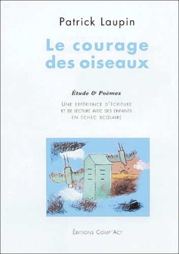 Le courage des oiseaux: Une expérience de lecture et d'écriture avec des enfants en échec scolaire Books