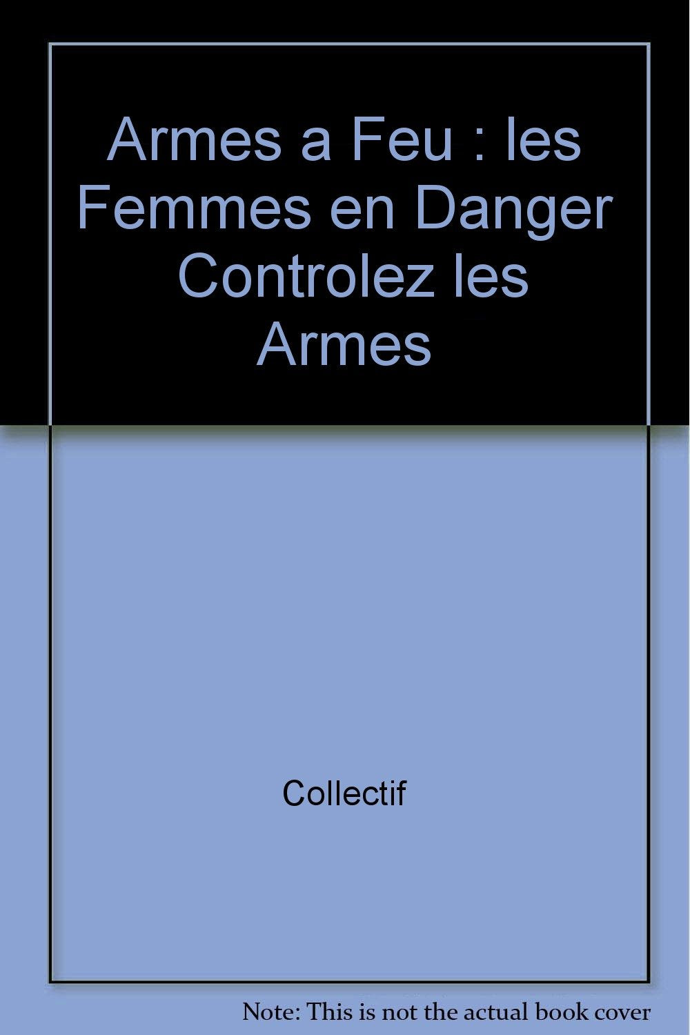 Armes a feu : les femmes en danger controlez les armes book