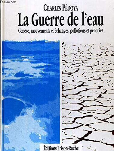 La guerre de l'eau : genese, mouvements et échanges, pollutions et penuries book