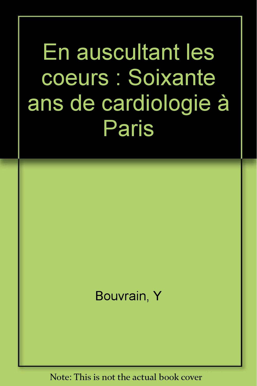 En auscultant les coeurs: Soixante ans de cardiologie à Paris book