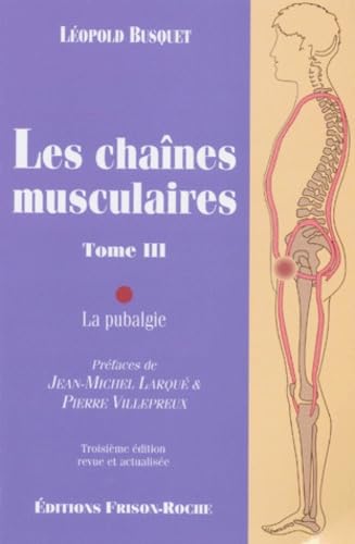 LES CHAINES MUSCULAIRES T3: Tome 3, La pubalgie Medicine