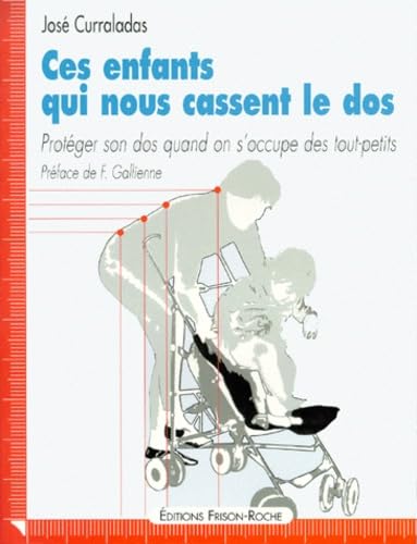 Ces Enfants Qui Nous Cassent Le Dos. Proteger Son Dos Quand On S'Occupe Des Tout-Petits book