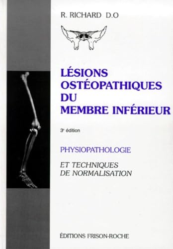 LESIONS OSTEOPATHIQUES DU MEMBRE INFERIEUR.: Physiopathologie et techniques de normalisation, 3ème édition book