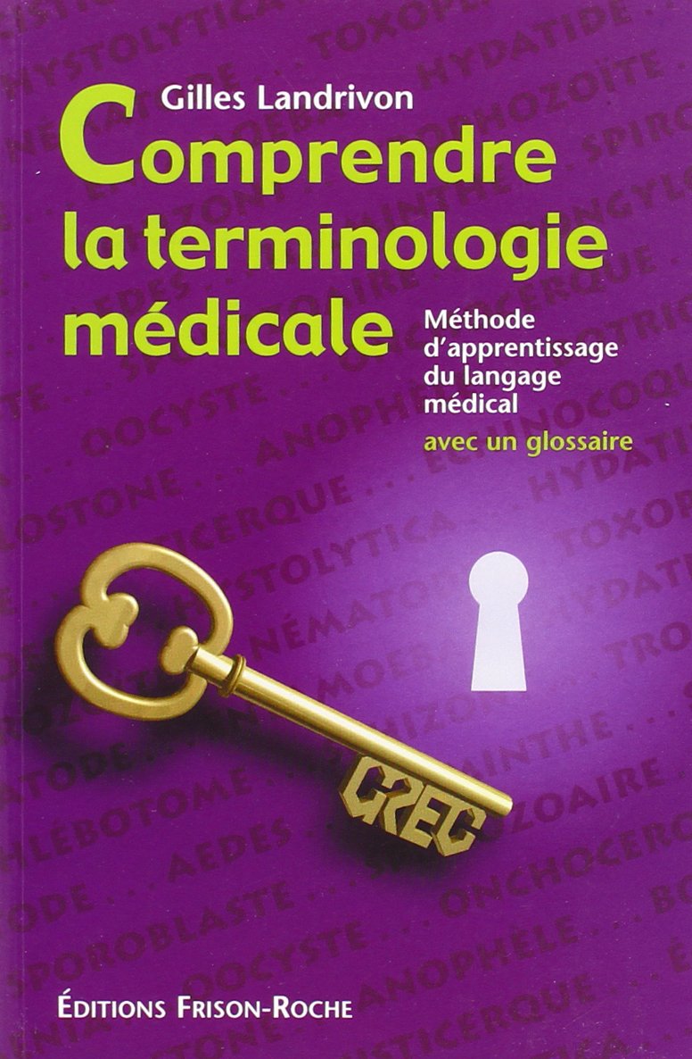 COMPRENDRE LA TERMINOLOGIE MEDICALE: Méthode d'apprentissage du langage médical Books