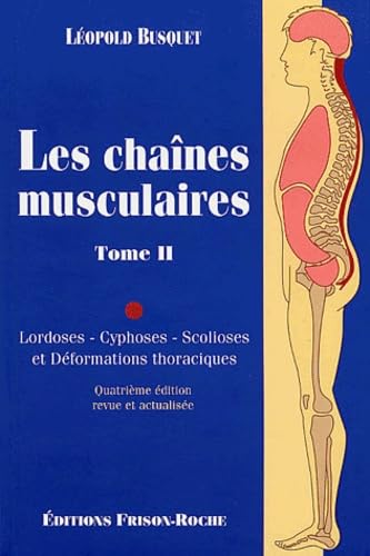 Les Chaínes Musculaires. Tome II. Lordoses, Cyphoses, Scolioses et Déformations: Tome 2, Lordoses, cyphoses, scolioses et déformations thoraciques Books