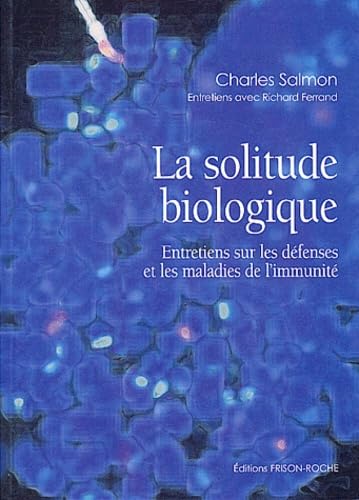 La solitude biologique : Entretiens sur les défenses et les maladies de l'immunité Medicine