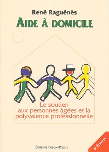 AIDE A DOMICILE : ROLE ET METHODE DE TRAVAIL - 4ED: Le soutien aux personnes âgées et la polyvalence professionnelle Medicine