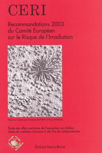 Recommandations 2003 du Comité Européen sur le Risque de l'Irradiation : Etude des effets sur la santé de l'exposition aux faibles doses de radiation ionisante à des fins de radioprotection Books