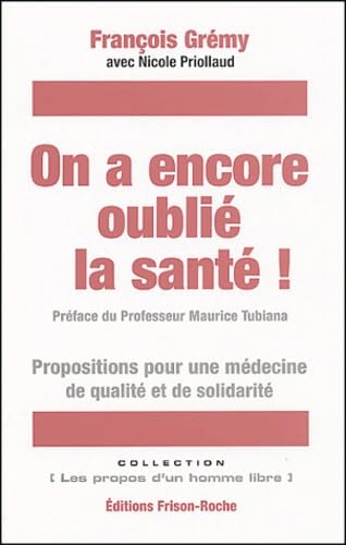 On a encore oublié la santé ! : Propositions pour une médecine de qualité et de solidarité Essays & Short Stories