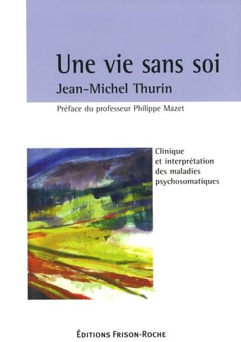 Une vie sans soi : Clinique et interprétation des maladies psychosomatiques Medicine