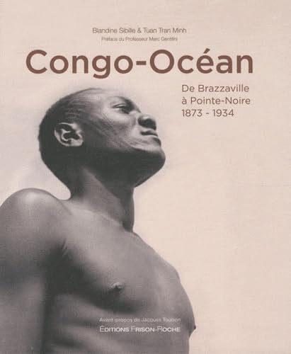 CONGO-OCEAN: De Brazzaville à Pointe-Noire, 1873-1934 Politics & History