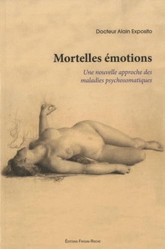 Mortelles émotions: Une nouvelle approche des maladies psychosomatiques Medicine