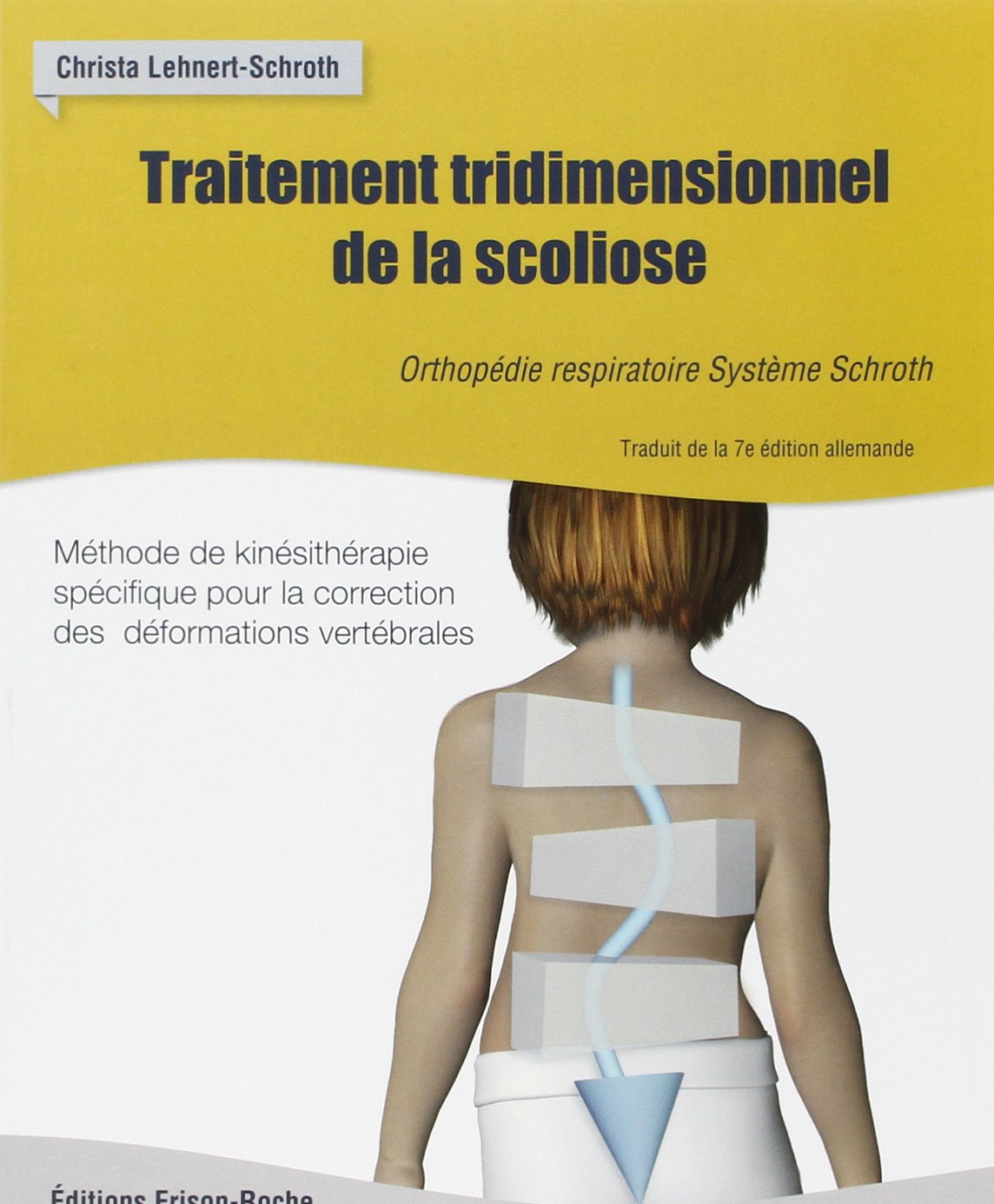 TRAITEMENT TRIDIMENSIONNEL DE LA SCOLIOSE: Méthode de kinésithérapie spécifique pour la correction des déformations vertébrales Medicine