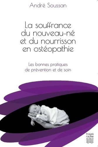 La Souffrance Du Nouveau-n Et Du Nourrisson En Osteopahie: Les bonnes pratiques de prévention et de soin Medicine