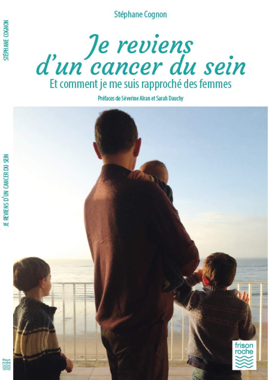 Je reviens d'un cancer du sein: Et comment je me suis rapproché des femmes Books