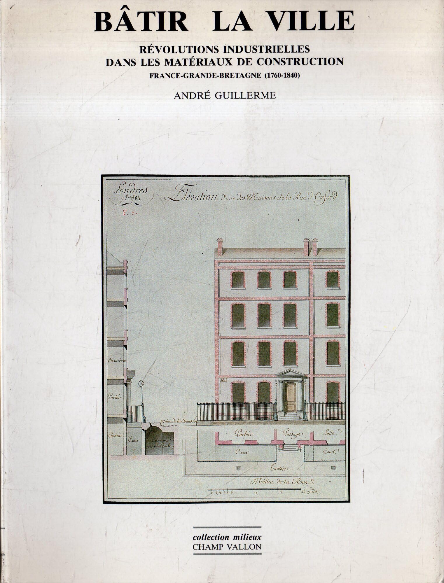 Batir La Ville. Revolutions Industrielles Dans Les Materiaux De Construction, France-Grande-Bretagne (1760-1840) book