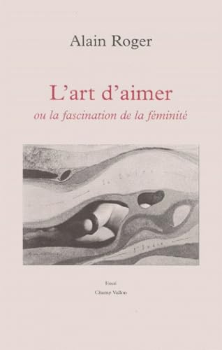 L'art d'aimer ou La fascination de la féminité book