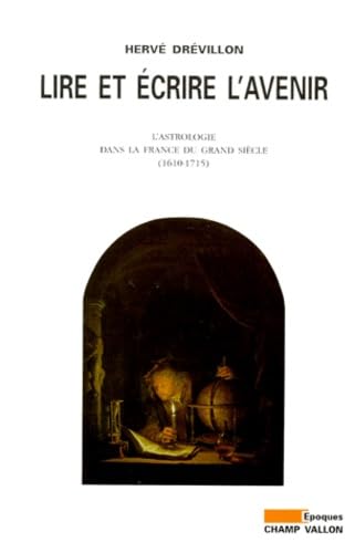 Lire et écrire l'avenir : l'astrologie dans la France du Grand Siècle Politics & History