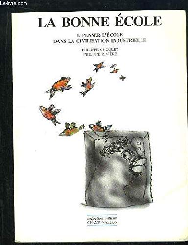 LA BONNE ECOLE 1: Tome 1, Penser l'école dans la civilisation industrielle Philosophy
