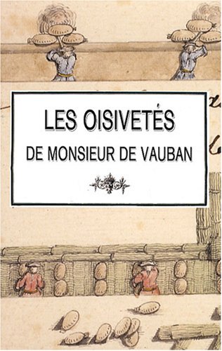 Les oisivetés de Monsieur de Vauban ou Ramas de plusieurs mémoires de sa façon sur différents sujets Politics & History