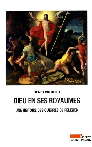 DIEU EN SES ROYAUMES - HISTOIRE DES GUERRES DE RELIGION: Une histoire des guerres de religion Politics & History