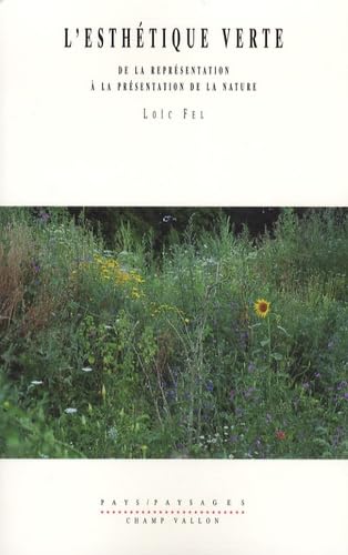 L'ESTHETIQUE VERTE: De la représentation à la présentation de la nature Philosophy