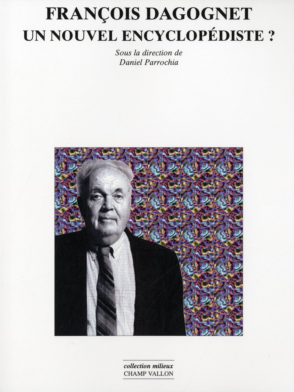 FRANCOIS DAGOGNET, UN NOUVEL ENCYCLOPEDISTE ? Philosophy