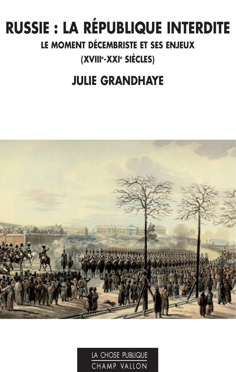 RUSSIE : LA REPUBLIQUE INTERDITE: Le moment décembriste et ses enjeux (XVIIIe - XXIe siècles) Politics & History