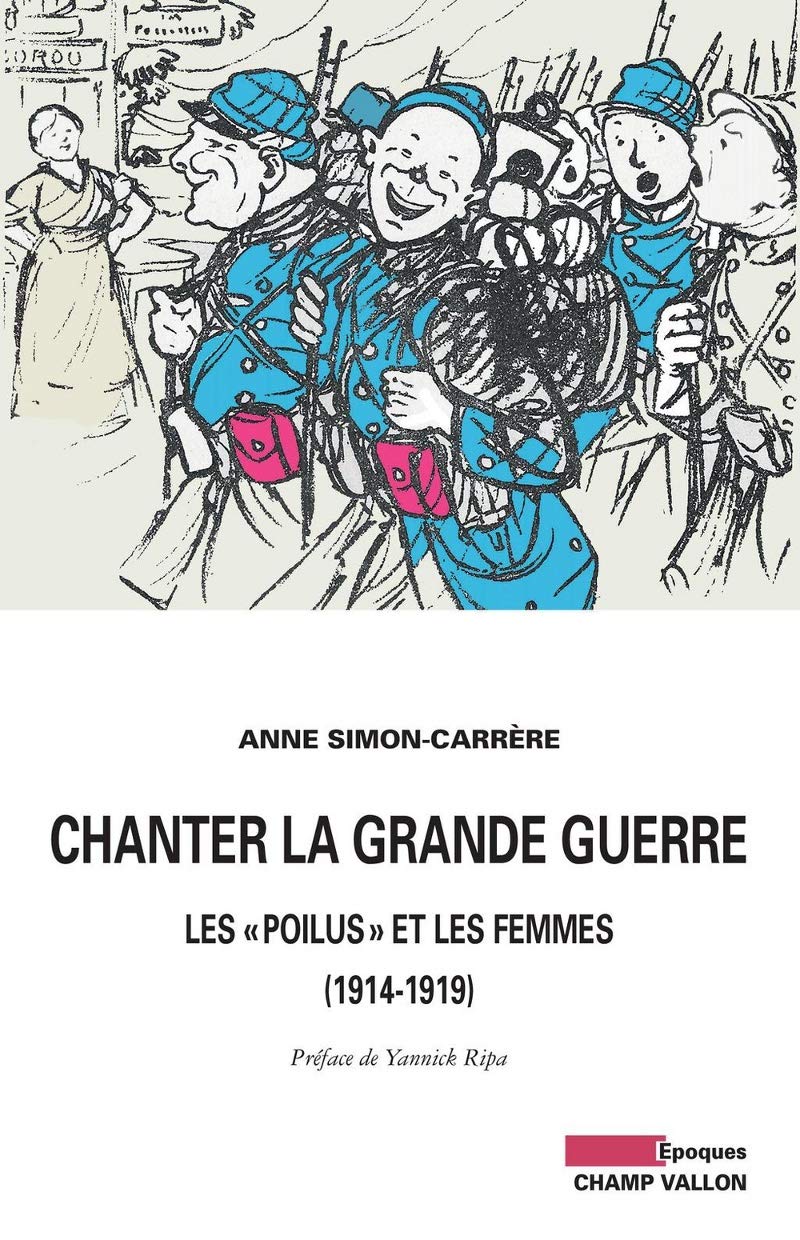 CHANTER LA GRANDE GUERRE - LES POILUS ET LES FEMMES Politics & History