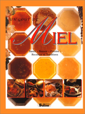 UN GOUT DE MIEL. Santé, beauté, cuisine Books