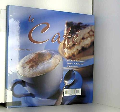 LE CAFE. Plus de 40 délicieuses recettes de boissons et de desserts book