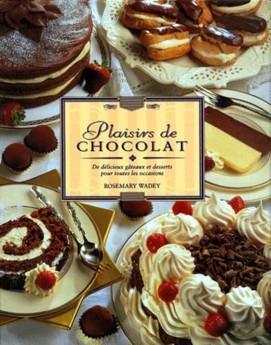 PLAISIRS DE CHOCOLAT. De délicieux gâteaux et desserts pour toutes les occasions book