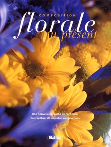 Composition florale au présent: Une nouvelle approche de l'art floral pour de superbes réalisations Books