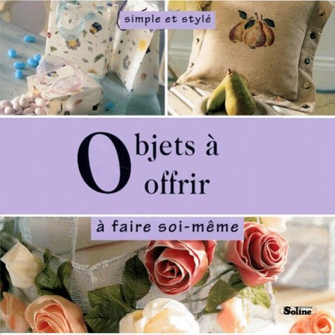 Objets à offrir : à faire soi-même. 220 illustrations en couleur book