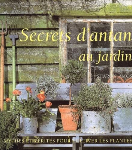 Secrets d'antan au jardin.: Mythes et vérités pour cultiver les plantes Books