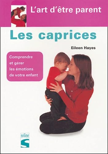 Les caprices: Comprendre et gérer les émotions de votre enfant Books