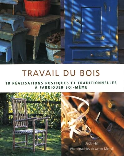 Travail du bois: 18 Réalisations rustiques et traditionnelles à fabriquer soi-même book