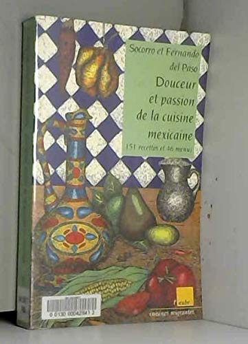 Douceur et passion de la cuisine mexicaine. 151 recettes et 46 menus Cooking & Enjoying