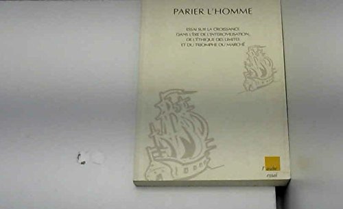 Parier l'homme: Essai sur la croissance dans l'ère de l'intercivilisation, de l'éthique des limites et du triomphe du marché book
