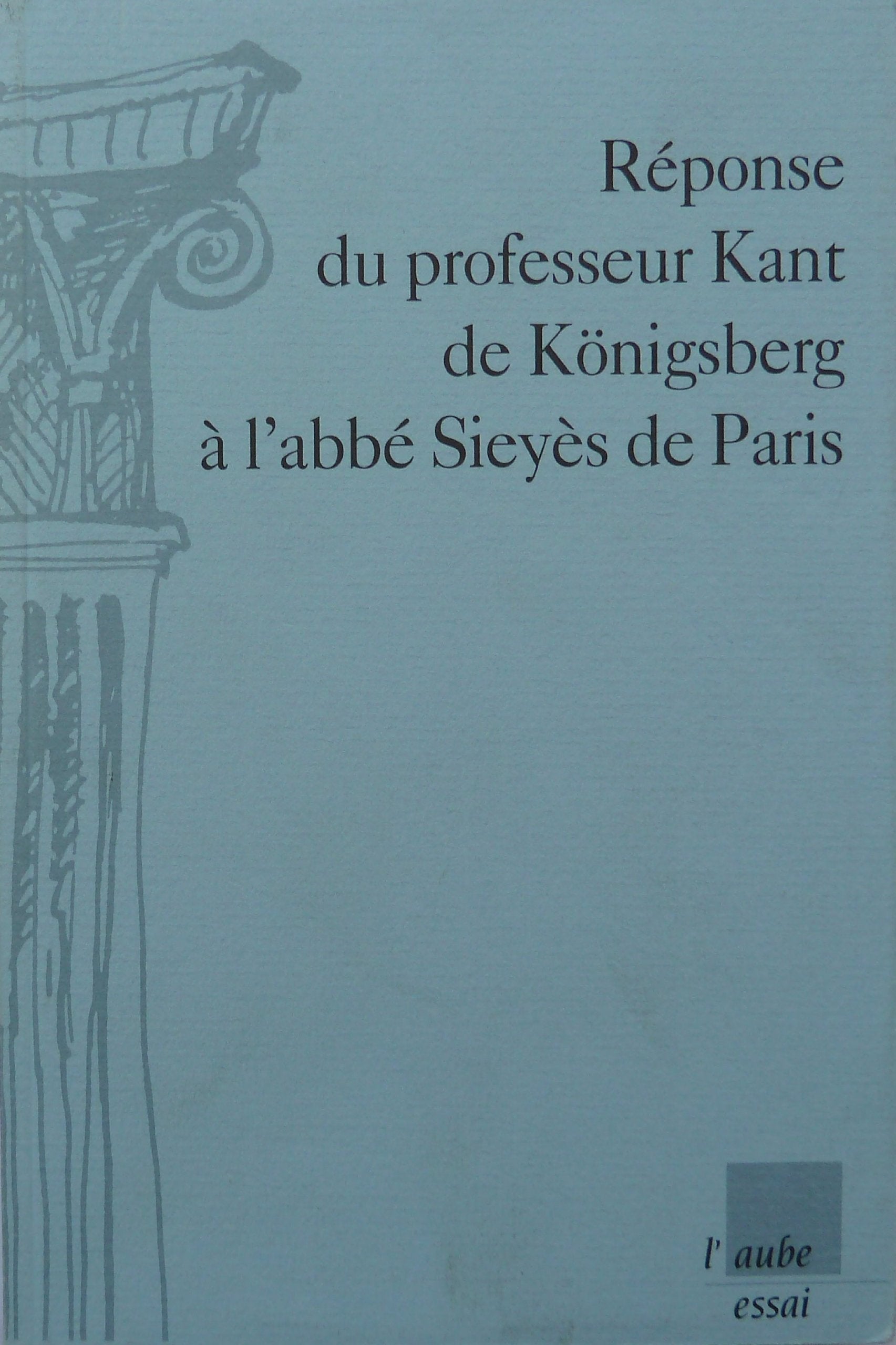 Réponse du professeur Kant de Königsberg à l'abbé Sieyès de Paris: Apocryphe, 1796 Books