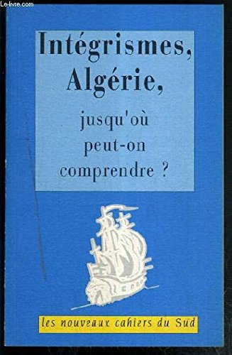 Intégrismes, Algérie, jusqu'où peut-on comprendre ? book