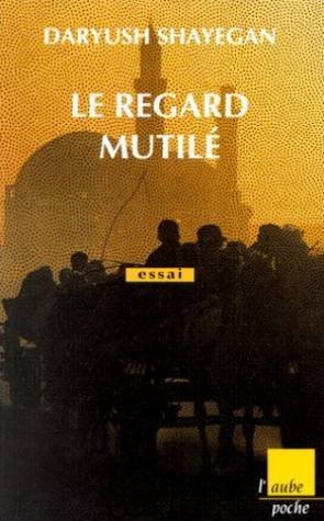 Le regard mutilé : schizophrénie culturelle : pays traditionnels face à la modernité Books