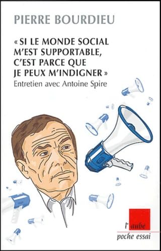 Si le monde social m'est supportable, c'est parce que je peux m'indigner: Entretien avec Antoine Spire Books