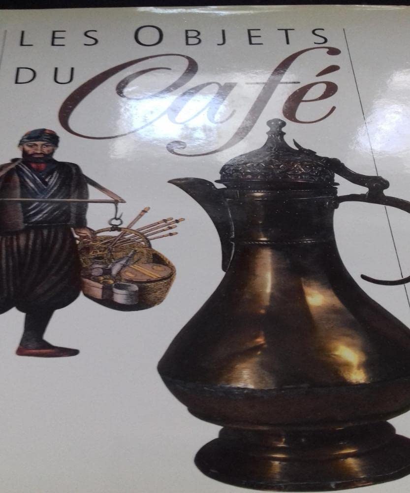 Les objets du cafe : dans les societes du proche-orient et de la mediterranee Books